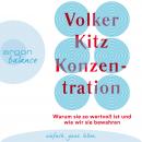 [German] - Konzentration - Warum sie so wertvoll ist und wie wir sie bewahren (Ungekürzt) Audiobook