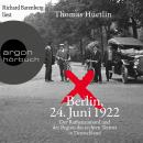 Berlin, 24. Juni 1922 - Der Rathenaumord und der Beginn des rechten Terrors in Deutschland (Ungekürz Audiobook