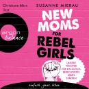 New Moms for Rebel Girls - Unsere Töchter für ein gleichberechtigtes Leben stärken (Ungekürzte Lesun Audiobook