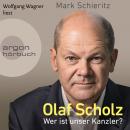 Olaf Scholz - Wer ist unser Kanzler? (Ungekürzte Lesung) Audiobook