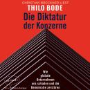 Die Diktatur der Konzerne - Wie globale Unternehmen uns schaden und die Demokratie zerstören (Ungekü Audiobook