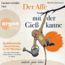 [German] - Der Affe mit der Gießkanne - Buddhistische Geschichten in 52 Wochen: Für mehr Achtsamkeit Audiobook