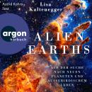 [German] - Alien Earths - Auf der Suche nach neuem Leben und außerirdischen Planeten (Ungekürzte Les Audiobook
