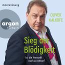 [German] - Sieg der Blödigkeit - Ist die Vernunft noch zu retten? (Ungekürzte Lesung) Audiobook