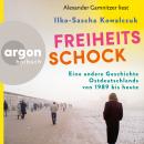 [German] - Freiheitsschock - Eine andere Geschichte Ostdeutschlands von 1989 bis heute (Ungekürzte L Audiobook