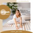 [German] - Somatic Healing - Wie du dich von Schmerzen, Unruhe und Erschöpfung befreist (Ungekürzte  Audiobook