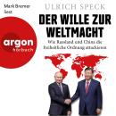 [German] - Der Wille zur Weltmacht - Wie Russland und China die freiheitliche Ordnung attackieren (U Audiobook