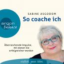 So coache ich - Überraschende Impulse, mit denen Sie erfolgreicher werden (Gekürzte Fassung) Audiobook