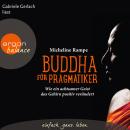 Buddha für Pragmatiker - Wie ein achtsamer Geist das Gehirn positiv verändert  (Gekürzte Fassung) Audiobook