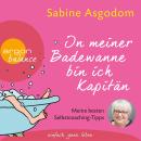 In meiner Badewanne bin ich Kapitän - Meine besten Selbstcoaching-Tipps (Autorinnenlesung) Audiobook