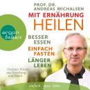 Mit Ernährung heilen - Besser essen, einfach fasten, länger leben. Neuestes Wissen aus Forschung und Audiobook