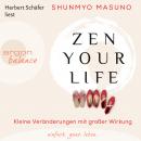 Zen Your Life - Kleine Veränderungen mit großer Wirkung (Ungekürzte Lesu Audiobook