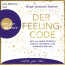 Der Feeling-Code - Wie wir jedes Problem fühlen, verstehen und loslassen können (Gekürzte Lesung) Audiobook