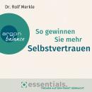 So gewinnen Sie mehr Selbstvertrauen - Essentials. Themen auf den Punkt gebracht (Gekürzte Lesung) Audiobook