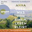 [German] - Anna oder: Was von einem Leben bleibt - Die Geschichte meiner Urgroßmutter (Ungekürzte Le Audiobook