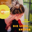[German] - Die Liebe, später (Ungekürzte Lesung) Audiobook