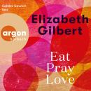 [German] - Eat, Pray, Love - Eine Frau auf der Suche nach allem quer durch Italien, Indien und Indonesien (Ungekürzte Lesung) Audiobook
