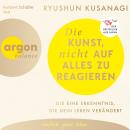 [German] - Die Kunst, nicht auf alles zu reagieren - Die eine Erkenntnis, die dein Leben verändert (Ungekürzte Lesung) Audiobook