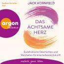 [German] - Das achtsame Herz - Buddhistische Geschichten und Weisheiten für eine heilsame Zukunft (Ungekürzte Lesung) Audiobook