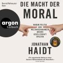 [German] - Die Macht der Moral - Warum Politik und Weltanschauungen unsere Gesellschaft spalten (Ungekürzte Lesung) Audiobook