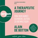 [German] - A Therapeutic Journey - Von der Kunst, schwere Zeiten zu bewältigen (Ungekürzte Lesung) German Edition Audiobook