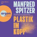 [German] - Plastik im Kopf - Wie Mikropartikel unser Gehirn zerstören: Auf der Spur einer unterschätzten Bedrohung (Ungekürzte Lesung) Audiobook