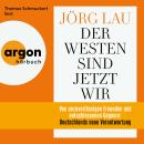 [German] - Der Westen sind jetzt wir - Von unzuverlässigen Freunden und entschlossenen Gegnern: Deutschlands neue Verantwortung (Ungekürzte Lesung) Audiobook