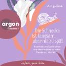 [German] - Die Schnecke ist langsam, aber nie zu spät - Buddhistische Geschichten und Meditationen für mehr Freude und Klarheit in jedem Augenblick (Ungekürzte Lesung) Audiobook