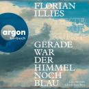 [German] - Gerade war der Himmel noch blau - Texte zur Kunst (Autorisierte Lesefassung) Audiobook