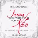 [German] - Farina - Der Parfümeur von Köln - Die große Kölner Parfümsaga, Teil 1 (Ungekürzt) Audiobook