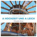 [German] - A Hochzeit und a Leich - Agathe Viersen und Gerhard Leitner - Oberpfalz Krimi, Band 3 (Un Audiobook