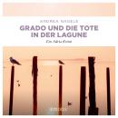 [German] - Grado und die Tote in der Lagune - Commissaria Degrassi - Ein Adria Krimi (Ungekürzt) Audiobook