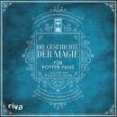 [German] - Die Geschichte der Magie für Potter-Fans: Eine umfassende Chronik der Zauberei von der Vergangenheit bis in die Gegenwart | Perfekt für alle Fans der Harry-Potter-Bücher Audiobook
