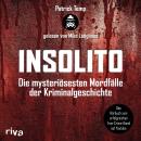 [German] - Insolito: Die mysteriösesten Mordfälle der Kriminalgeschichte | Das Buch zum erfolgreichen True-Crime-Kanal auf Youtube | Spannende Analysen spektakulärer Cold Cases Audiobook