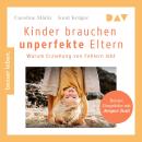 [German] - Kinder brauchen unperfekte Eltern. Warum Erziehung von Fehlern lebt. Bonus: Gespräche mit Audiobook