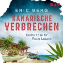 [German] - Kanarische Verbrechen. Sechs Fälle für Fabio Lozano (Ungekürzt) Audiobook