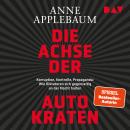 [German] - Die Achse der Autokraten. Korruption, Kontrolle, Propaganda: Wie Diktatoren sich gegensei Audiobook