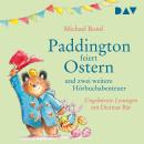 [German] - Paddington feiert Ostern und zwei weitere Hörbuchabenteuer (Ungekürzt) Audiobook