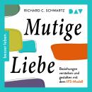 [German] - Mutige Liebe. Beziehungen verstehen und gestalten mit dem IFS-Modell (Ungekürzt) Audiobook
