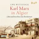 [German] - Karl Marx in Algier. Leben und letzte Reise eines Revolutionärs (Ungekürzt) Audiobook