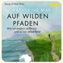 [German] - Auf wilden Pfaden. Wie ich aufbrach und endlich zu mir selbst fand (Ungekürzt) Audiobook