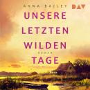 [German] - Unsere letzten wilden Tage (Ungekürzt) Audiobook