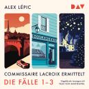 [German] - Commissaire Lacroix ermittelt. Die Fälle 1-3 - Kommissar Lacroix - Lacroix und die Toten vom Pont Neuf / Lacroix und der Bäcker von Saint-Germain / Lacroix und die stille Nacht von Montmartre (Ungekürzt) Audiobook