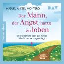 [German] - Der Mann, der Angst hatte zu leben. Eine Erzählung über das Glück, das in uns verborgen liegt - Der Bestseller aus Spanien (Ungekürzt) Audiobook