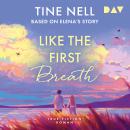 [German] - Like the First Breath - Based on Elena's Story. True-Fiction-Roman (Ungekürzt) Audiobook