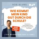 [German] - Wie kommt mein Kind gut durch die Schule? Notendruck, Hausaufgabenstress und Lernfrust gemeinsam bewältigen - ein Wegweiser für Eltern (Ungekürzt) Audiobook
