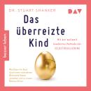 [German] - Das überreizte Kind. Wie Eltern ihr Kind besser verstehen und zu innerer Balance führen. Mit der weltweit bewährten Methode der Selbstregulierung (Ungekürzt) Audiobook