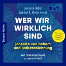 [German] - Wer wir wirklich sind jenseits von Scham und Selbstablehnung. Vom Entwicklungstrauma zu innerer Freiheit: Der NARM™ Emotional Completion Process (Ungekürzt) Audiobook