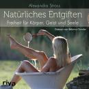 [German] - Natürliches Entgiften: Freiheit für Körper, Geist und Seele Audiobook