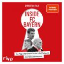 [German] - Inside FC Bayern: Ein Reporter blickt hinter die Kulissen des Rekordmeisters Audiobook